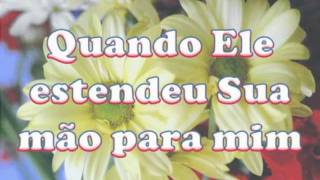 Hino Quando Jesus Estendeu a Sua mãompg [upl. by Lucilia880]