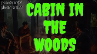 The Cabin in the Woods  Paranormal Nightshift Story  Episode 104 [upl. by Kara-Lynn]