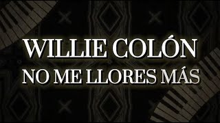 Willie Colón feat Héctor Lavoe  No Me Llores Más Letra Oficial [upl. by Maccarthy]