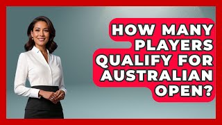 How Many Players Qualify For Australian Open  TheSportXpertcom [upl. by Yelrah443]