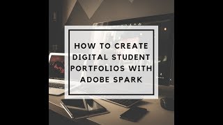 How to Create Digital Student Portfolios with Adobe Spark [upl. by Quin374]