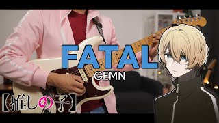 🎼TABS Fatal ファタール  GEMN  Oshi no Ko 【推しの子】 S2 OP Cover [upl. by Ardisj]