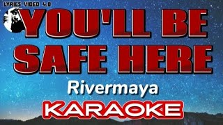 YOULL BE SAFE HERE  RIVERMAYA KARAOKE [upl. by Akinehs]