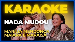 Karaokê Nada Mudou  Marilia Mendonca e Maiara e Maraisa [upl. by Colburn]