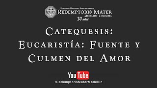 Catequesis Eucaristía fuente y culmen del Amor [upl. by Loux891]