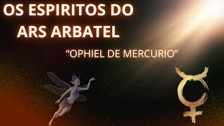 Os Espiritos do Ars Arbatel Ophiel o Olimpico de Mercurio [upl. by Boice]