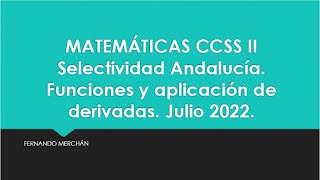 Funciones y aplicación de derivadas Selectividad Julio 2022 Matemáticas CCSS II Andalucía [upl. by Anetsirhc379]