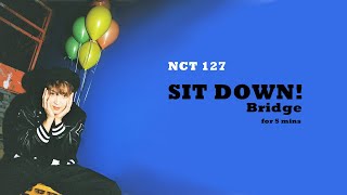 HCDYJWTI Bridge  NCT 127 Sit Down for 5 mins [upl. by Sarad343]