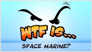 WTF Is  Warhammer 40k  Space Marine [upl. by Neisa]