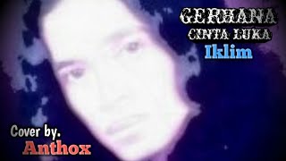 GERHANA CINTA LUKAIklim  Cover by Anthox2024 liverecording [upl. by Repsaj366]