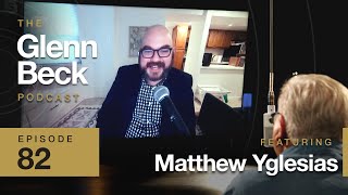 Its Okay to Have a Dangerous Conversation  Matthew Yglesias  The Glenn Beck Podcast  Ep 82 [upl. by Niamert]