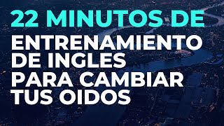 22 Minutos de ENTRENAMIENTO de INGLES Para Cambiar tus Oídos [upl. by Dorren]