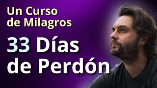 33 días de Perdón  Un Curso de Milagros programa completo [upl. by Kira]