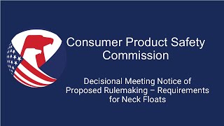 CPSC Meeting  Decisional Meeting Notice of Proposed Rulemaking – Requirements for Neck Floats [upl. by Auqenat]