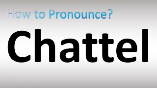 How to Pronounce Chattel [upl. by Clarine]