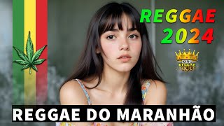 REGGAE DO MARANHÃO 2024 ♫ O Melhor do Reggae Internacional ♫ REGGAE REMIX 2024 Música Reggae [upl. by Hutchins132]