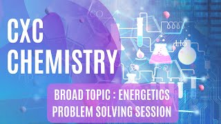 CXCCSEC Chemistry Problem Solving Session  Broad Topic  Energetics [upl. by Katee]