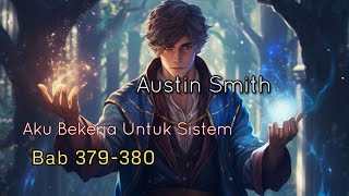 Bab 379380  Novel Aku Bekerja Untuk Sistem  Austin Smith [upl. by Ahs]