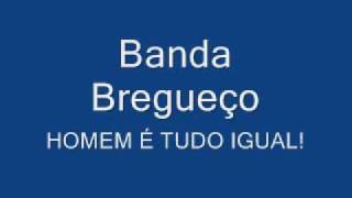 Banda Bregueço  Homem É Tudo Igual [upl. by Kironde]