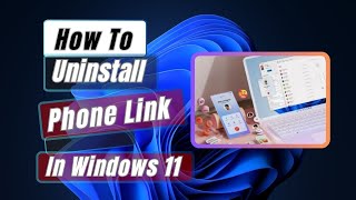 How To Remove or Uninstall Phone Link In Windows 11 [upl. by Barth]