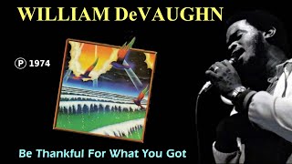 WILLIAM DeVAUGHN  Be Thankful For What You Got [upl. by Dnomhcir]