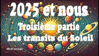 2025 et nous Troisième partie Quand le Soleil éclaire notre route tout en mettant le feu aux poudres [upl. by Spring]