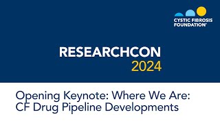 ResearchCon 2024  Opening Keynote Where We Are CF Drug Pipeline Developments [upl. by Anaihr]