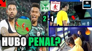 🟢POLÉMICA ATLÉTICO NACIONAL Y UN GRAN TRIUNFO ANTE EL AMERICA DE CALI  HUBO PENAL [upl. by Ulla]