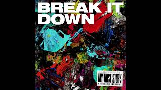 MY FIRST STORY  BREAK IT DOWN Audio [upl. by Betsey]