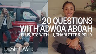 Adwoa Aboah 20 Questions amp BehindTheScenes With Lu Charlotte amp Polly  SheerLuxe Show [upl. by Erminia448]