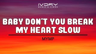 MYMP  Baby Dont You Break My Heart Slow Official Lyric Video [upl. by Tiena]