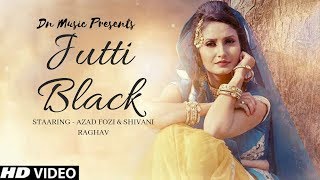 JUTTI BLACK  Shivani Raghav Ajay Maan  Sannu Doi  New Haryanvi Songs Haryanavi 2019  Dj Song [upl. by Brunk50]