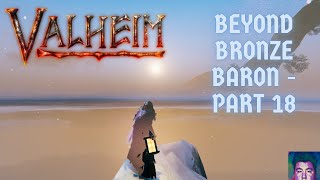 Valheim Beyond Bronze Baron  Episode 18 [upl. by Leinad462]