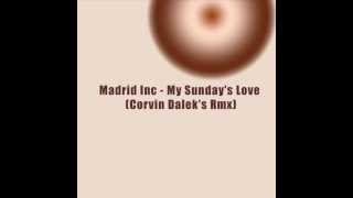 Madrid Inc  My Sundays Love Corvin Daleks Rmx [upl. by Basile61]