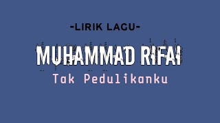 Muhammad Rifai  Tak Pedulikanku  Lyrics Lagu [upl. by Itsirc94]