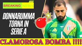 🟥 CLAMOROSO  💣 DONNARUMMA TORNA IN ITALIA 💣 Il PSG lo SCARICA 🏳️‍🌈 Dove Giocherà  💚 [upl. by Kellene384]