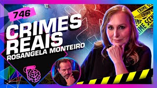 CRIMES REAIS ROSANGELA MONTEIRO RICARDO VENTURA  Inteligência Ltda Podcast 746 [upl. by Gibun]