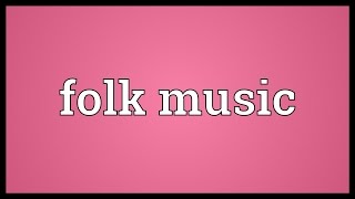 Folk music Meaning [upl. by Syverson]