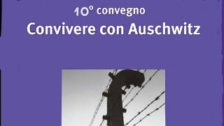 10° Convegno multidisciplinare CONVIVERE CON AUSCHWITZ quotTra guerra e pacequot [upl. by Anayaran622]