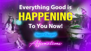 Everything Good is Happening to You Now  SuperCharged YOU FORM Affirmations [upl. by Anawad751]