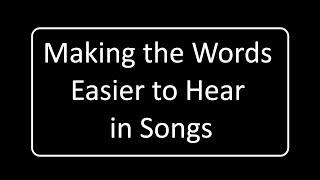 Making the Words Easier to Hear in Recorded Songs [upl. by Boyse]