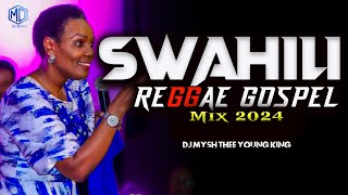 BEST SWAHILI REGGAE GOSPEL MIX 2024  Swahili Reggae Worship Mix  DJ MYSH Nina SiriMajina Yote [upl. by Ulysses]