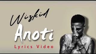 Wizkid  Anoti Lyrics Video [upl. by Pascale]