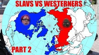 Slavs vs Westerners Part TWO [upl. by Pournaras]