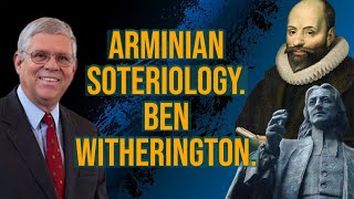 Arminian Soteriology  With Methodist amp Professor Ben Witherington III [upl. by Aryt]