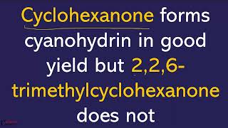 Cyclohexanone forms cyanohydrin in good yield but 226trimethylcyclohexanone does not [upl. by Ocirnor869]