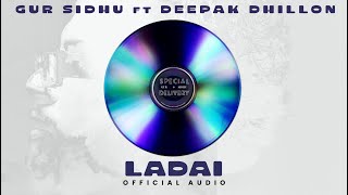 LADAI Official Audio Gur Sidhu  Deepak Dhillon  Veet Baljit  Punjabi Song [upl. by Imelda411]