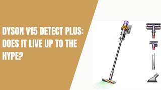 Dyson V15 Detect Plus Does It Live Up to the Hype [upl. by Etteniuqna456]