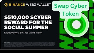 BINANCE WEB3 WALLET AIRDROP CYBER New Update How To Swap Cyber Token [upl. by Nnel]