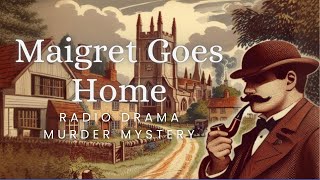 Maigret Goes Home  Murder Mystery  Radio Drama  Reupload [upl. by Friedberg49]